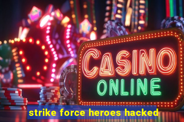 strike force heroes hacked